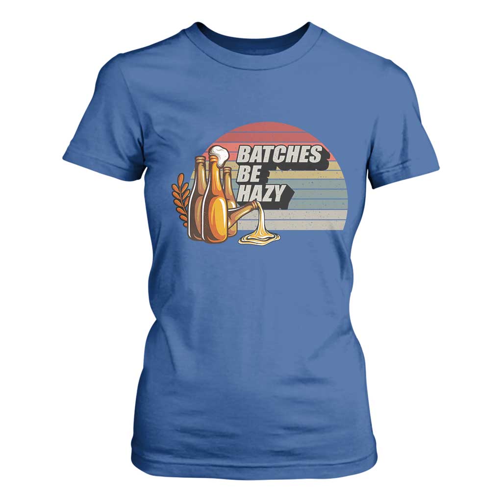 Funny Batches Be Hazy T Shirt For Women Vintage Craft Beer Brewing TS11 Royal Blue Print Your Wear