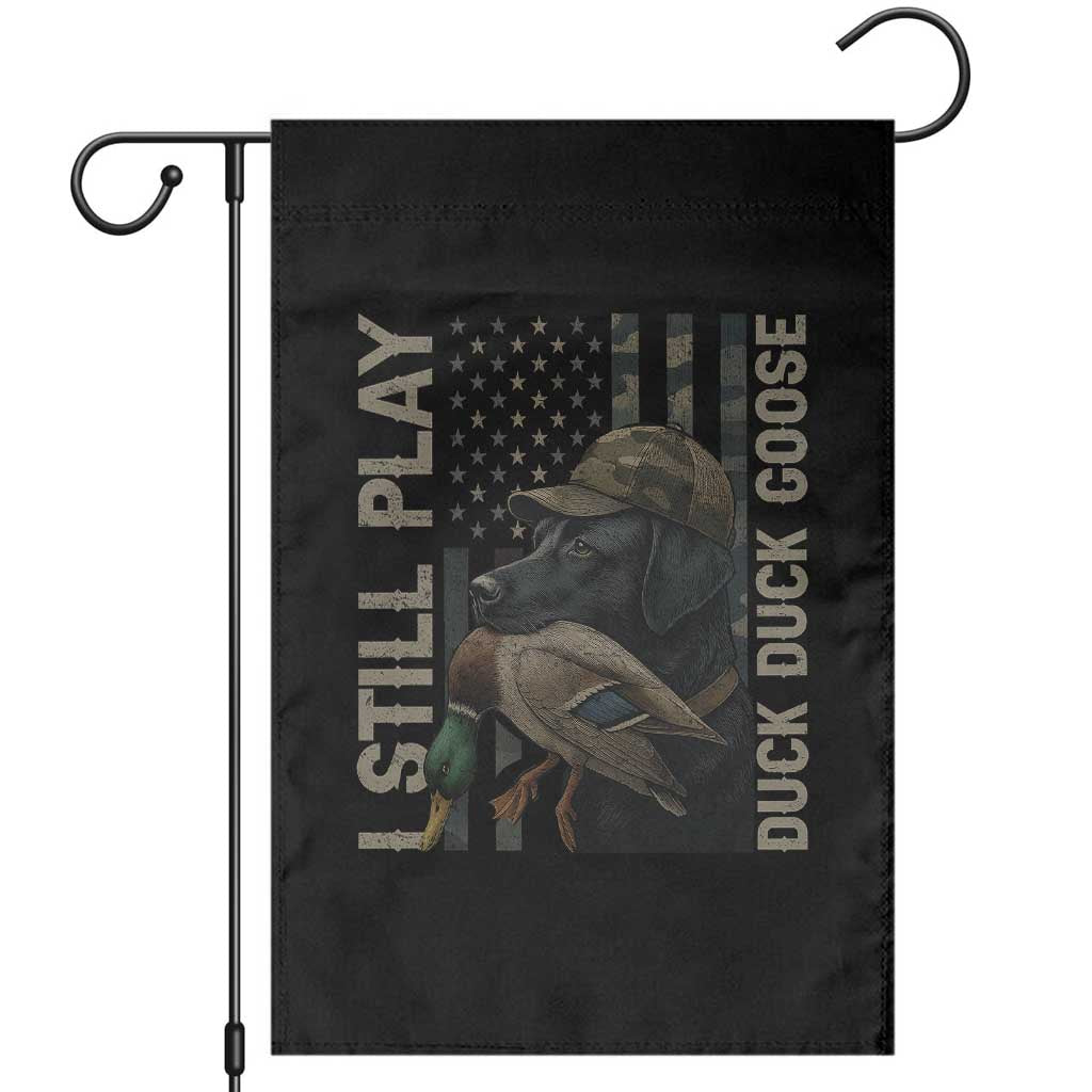 Funny I Still Play Duck Duck Goose Garden Flag Duck Hunting Dog Back Lab TS11 Black Print Your Wear