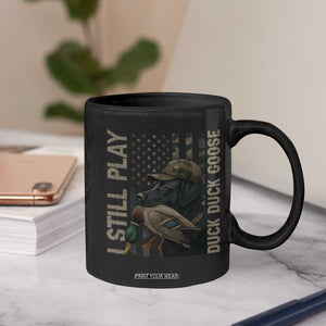 Funny I Still Play Duck Duck Goose Coffee Mug Duck Hunting Dog Back Lab TS11 Print Your Wear