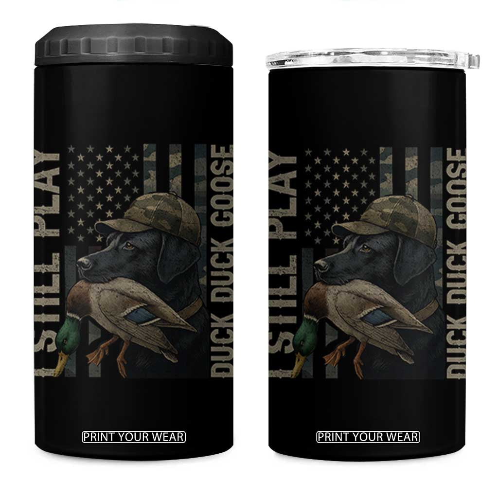 Funny I Still Play Duck Duck Goose 4 in 1 Can Cooler Tumbler Duck Hunting Dog Back Lab TS11 One Size: 16 oz Black Print Your Wear