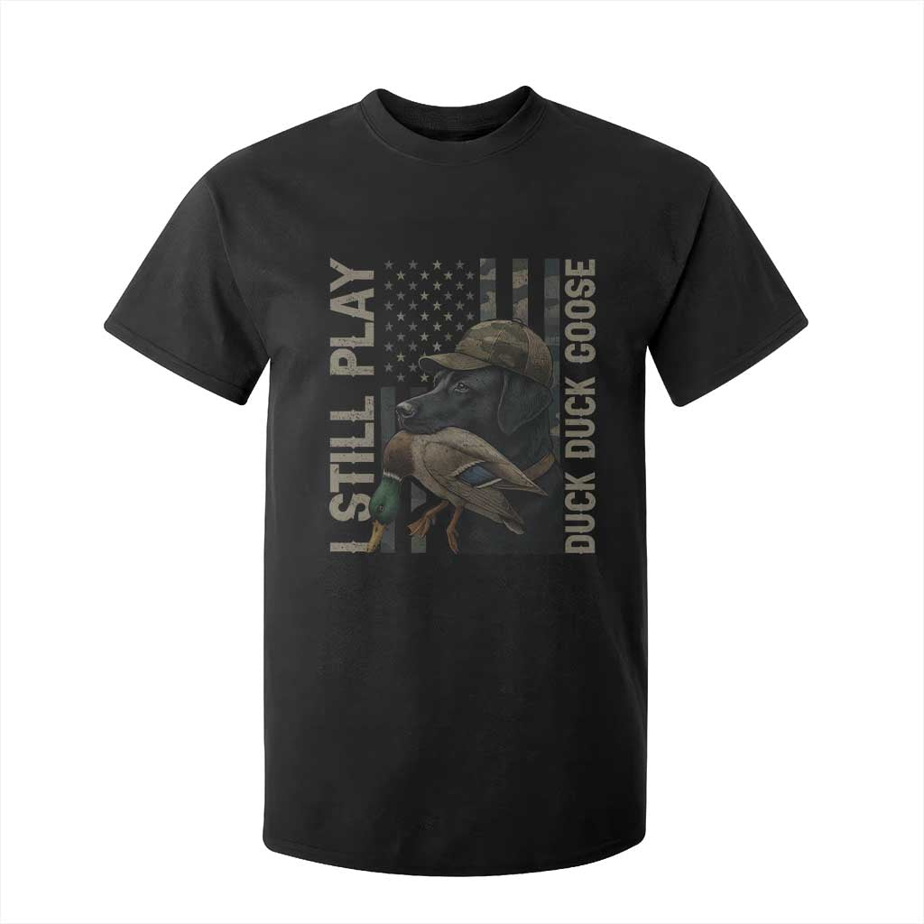 Funny I Still Play Duck Duck Goose T Shirt For Kid Duck Hunting Dog Back Lab TS11 Black Print Your Wear