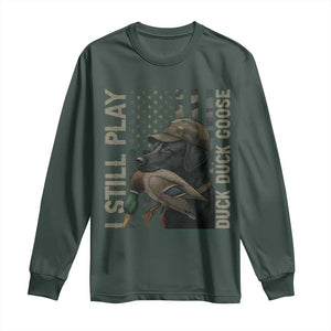 Funny I Still Play Duck Duck Goose Long Sleeve Shirt Duck Hunting Dog Back Lab TS11 Dark Forest Green Print Your Wear