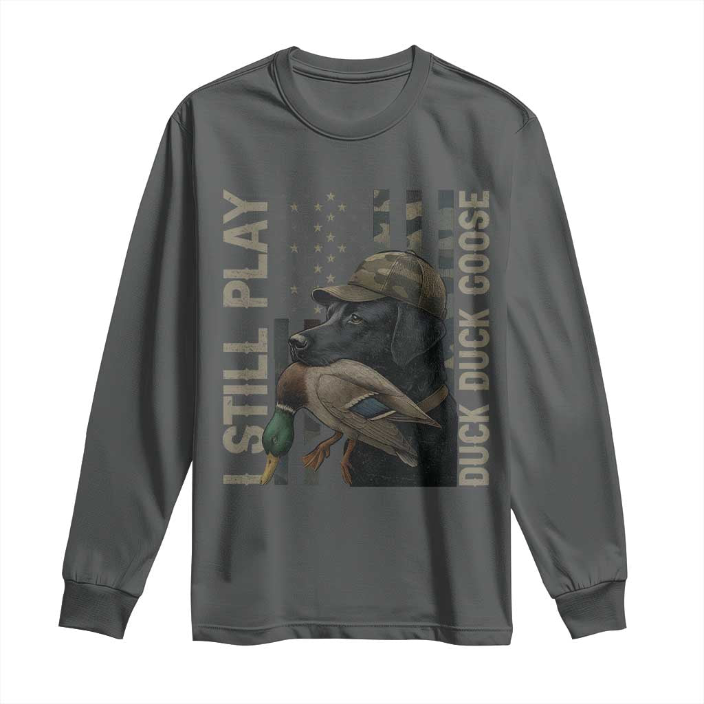 Funny I Still Play Duck Duck Goose Long Sleeve Shirt Duck Hunting Dog Back Lab TS11 Dark Heather Print Your Wear