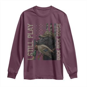 Funny I Still Play Duck Duck Goose Long Sleeve Shirt Duck Hunting Dog Back Lab TS11 Maroon Print Your Wear