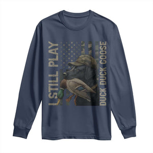 Funny I Still Play Duck Duck Goose Long Sleeve Shirt Duck Hunting Dog Back Lab TS11 Navy Print Your Wear