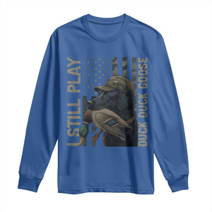 Funny I Still Play Duck Duck Goose Long Sleeve Shirt Duck Hunting Dog Back Lab TS11 Royal Blue Print Your Wear