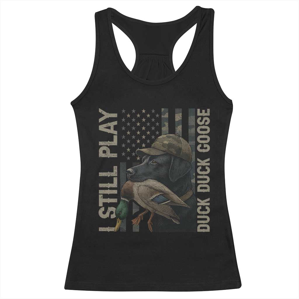Funny I Still Play Duck Duck Goose Racerback Tank Top Duck Hunting Dog Back Lab - Print Your Wear
