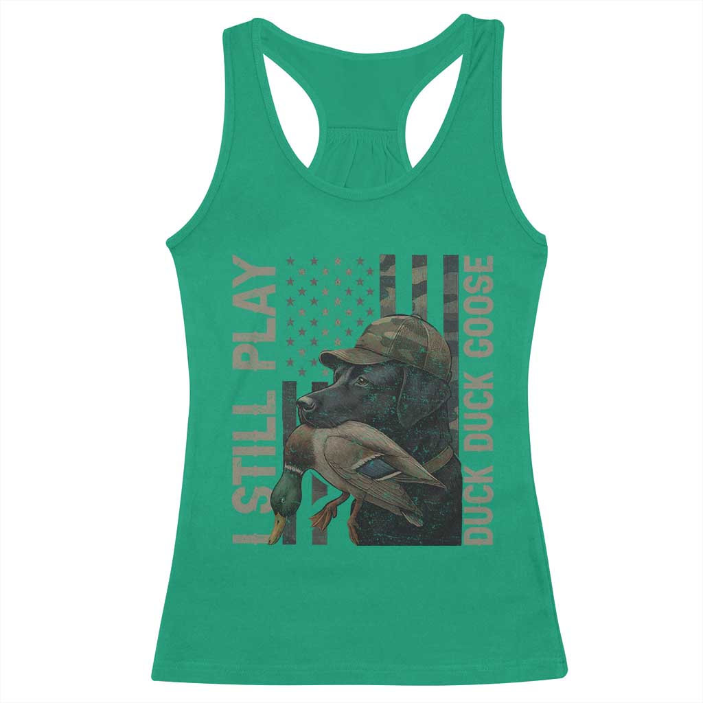 Funny I Still Play Duck Duck Goose Racerback Tank Top Duck Hunting Dog Back Lab TS11 Irish Green Print Your Wear