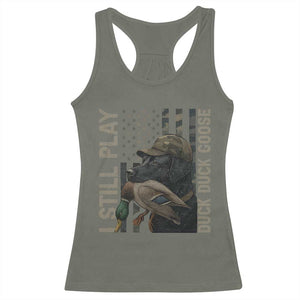 Funny I Still Play Duck Duck Goose Racerback Tank Top Duck Hunting Dog Back Lab TS11 Military Green Print Your Wear