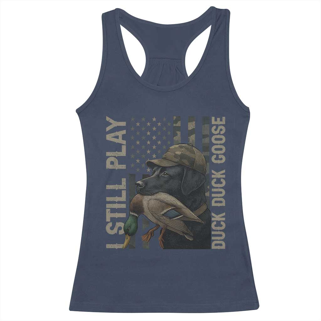 Funny I Still Play Duck Duck Goose Racerback Tank Top Duck Hunting Dog Back Lab TS11 Navy Print Your Wear