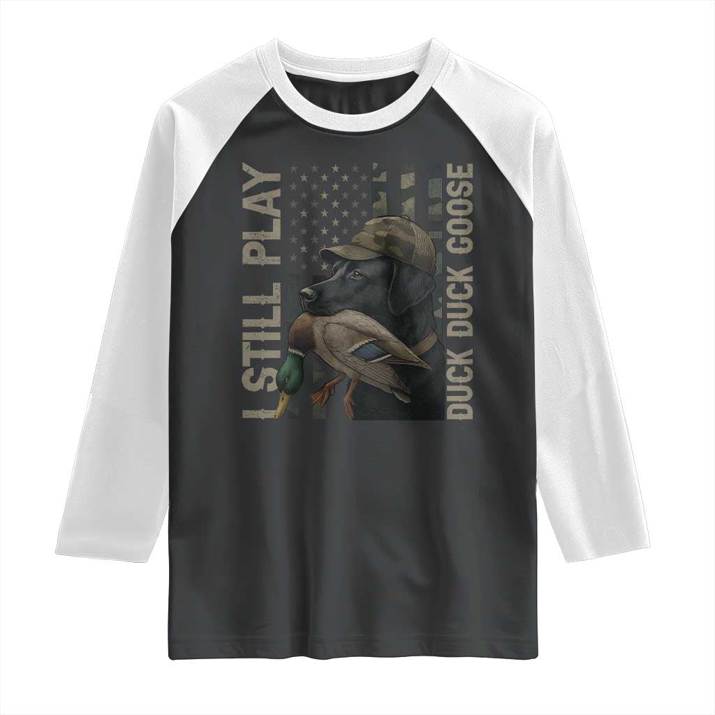 Funny I Still Play Duck Duck Goose Raglan Shirt Duck Hunting Dog Back Lab TS11 Black White Print Your Wear