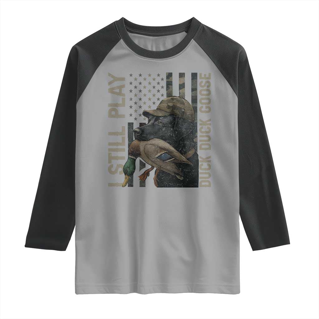 Funny I Still Play Duck Duck Goose Raglan Shirt Duck Hunting Dog Back Lab TS11 Sport Gray Black Print Your Wear