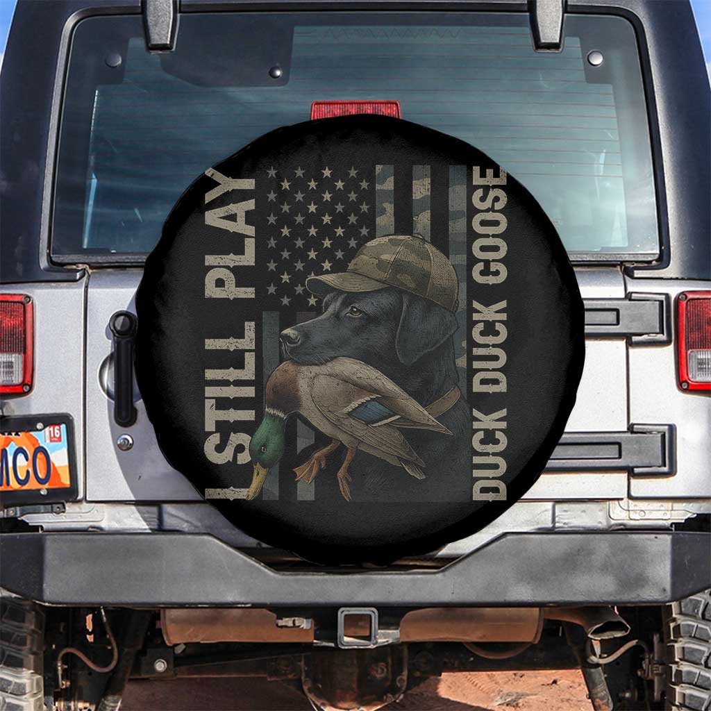 Funny I Still Play Duck Duck Goose Spare Tire Cover Duck Hunting Dog Back Lab TS11 No hole Black Print Your Wear