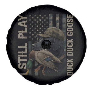 Funny I Still Play Duck Duck Goose Spare Tire Cover Duck Hunting Dog Back Lab TS11 Print Your Wear