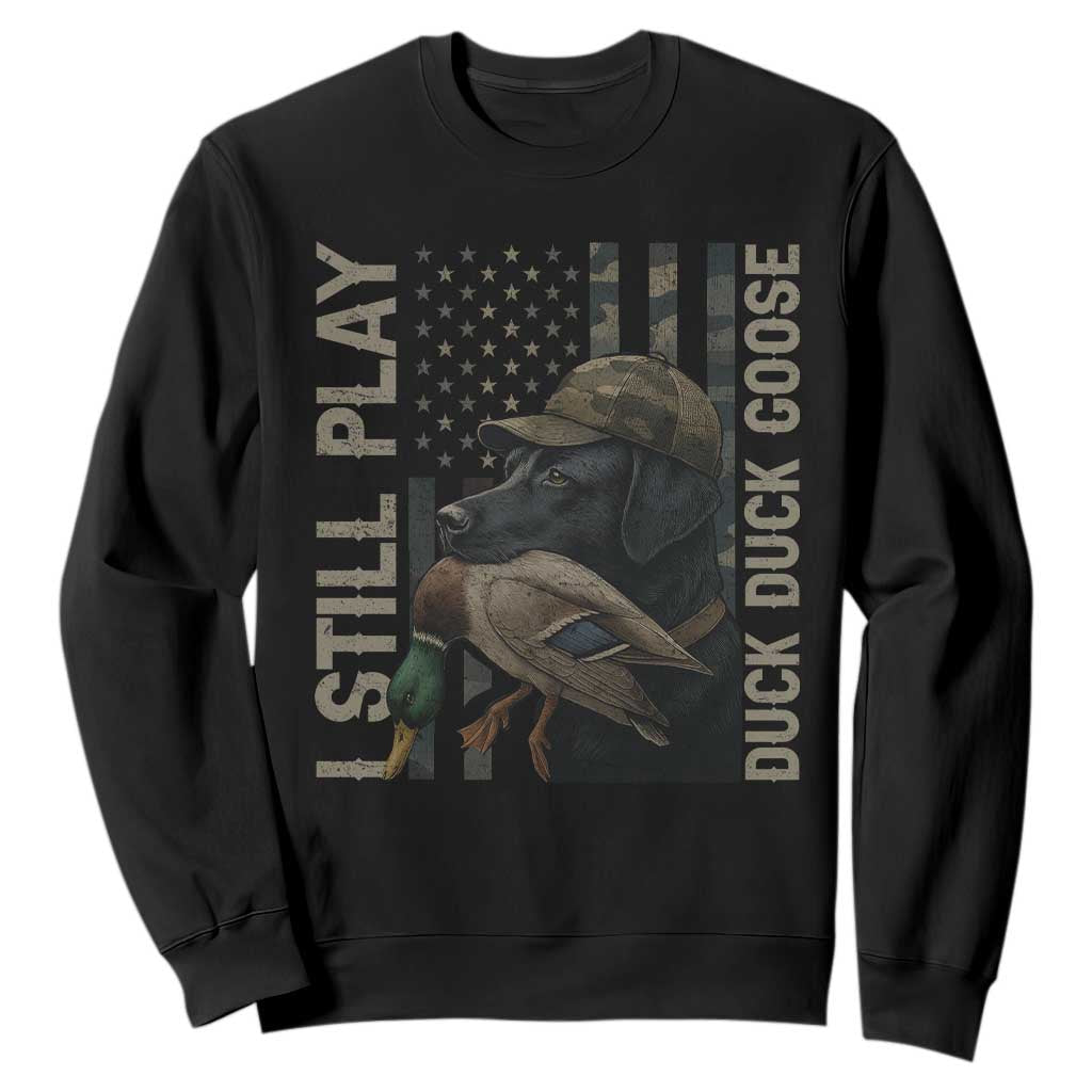 Funny I Still Play Duck Duck Goose Sweatshirt Duck Hunting Dog Back Lab TS11 Black Print Your Wear