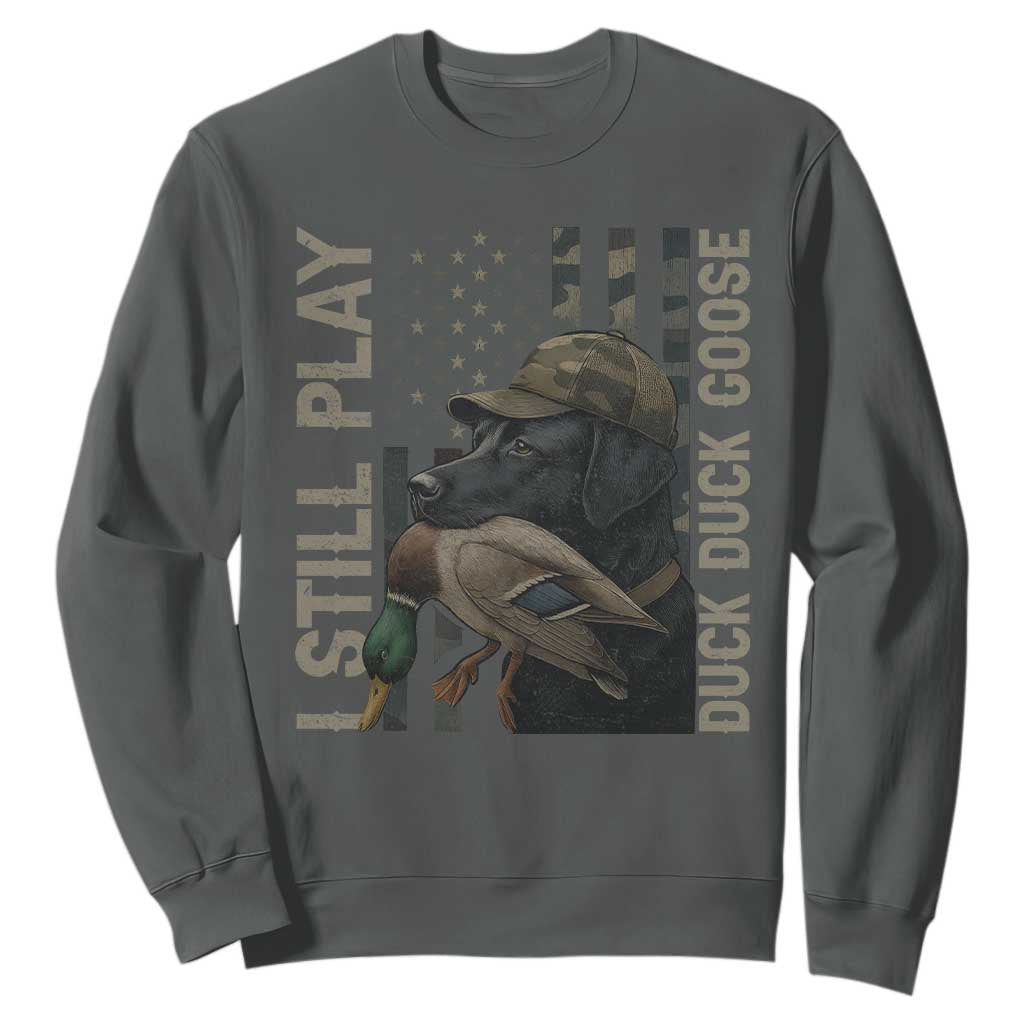 Funny I Still Play Duck Duck Goose Sweatshirt Duck Hunting Dog Back Lab TS11 Dark Heather Print Your Wear
