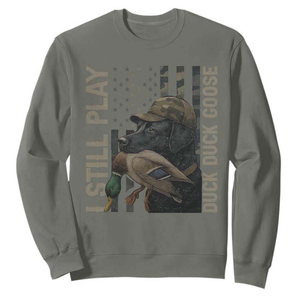 Funny I Still Play Duck Duck Goose Sweatshirt Duck Hunting Dog Back Lab TS11 Military Green Print Your Wear