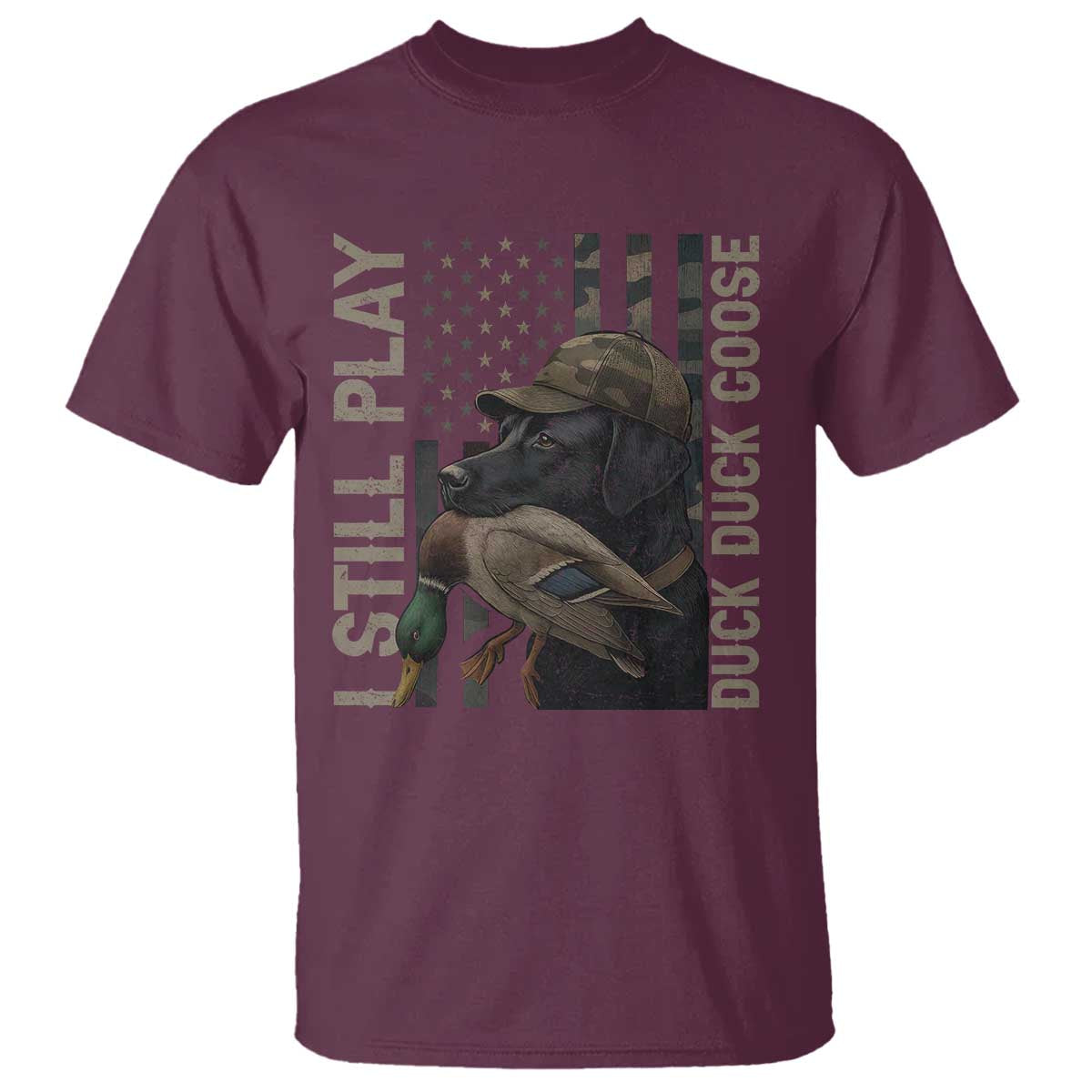 Funny I Still Play Duck Duck Goose T Shirt Duck Hunting Dog Back Lab TS11 Maroon Print Your Wear