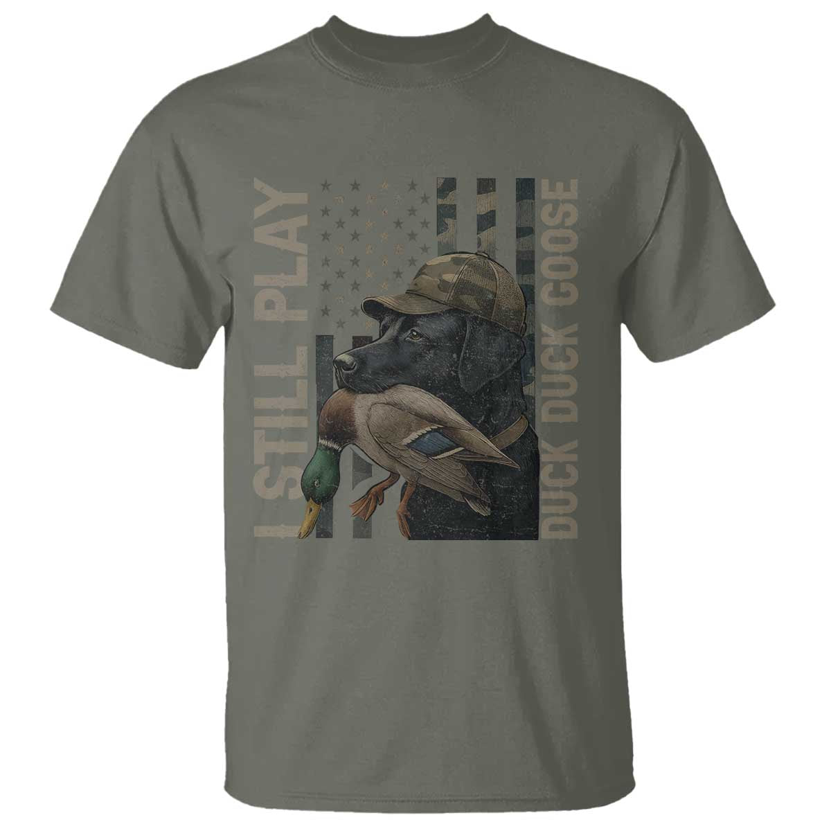 Funny I Still Play Duck Duck Goose T Shirt Duck Hunting Dog Back Lab TS11 Military Green Print Your Wear