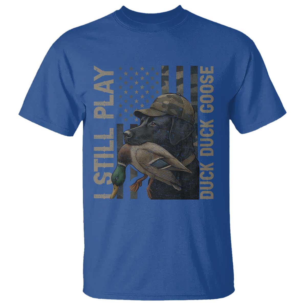 Funny I Still Play Duck Duck Goose T Shirt Duck Hunting Dog Back Lab TS11 Royal Blue Print Your Wear