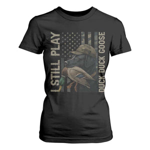 Funny I Still Play Duck Duck Goose T Shirt For Women Duck Hunting Dog Back Lab TS11 Black Print Your Wear