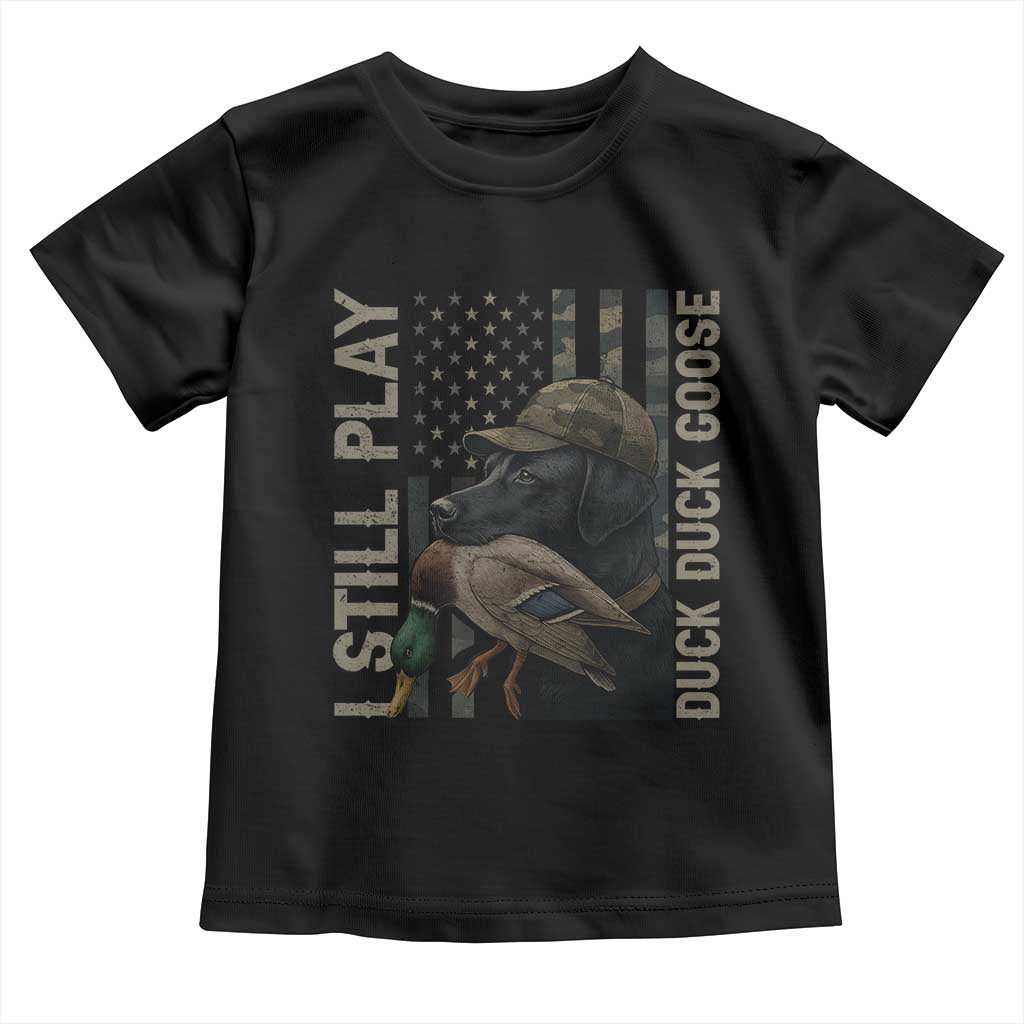 Funny I Still Play Duck Duck Goose Toddler T Shirt Duck Hunting Dog Back Lab TS11 Black Print Your Wear