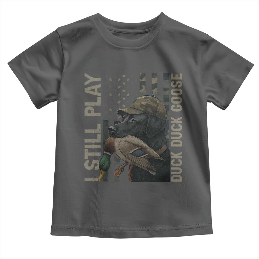 Funny I Still Play Duck Duck Goose Toddler T Shirt Duck Hunting Dog Back Lab TS11 Dark Heather Print Your Wear