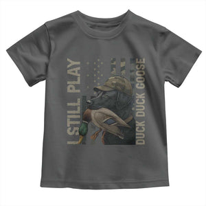 Funny I Still Play Duck Duck Goose Toddler T Shirt Duck Hunting Dog Back Lab TS11 Dark Heather Print Your Wear