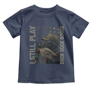Funny I Still Play Duck Duck Goose Toddler T Shirt Duck Hunting Dog Back Lab TS11 Navy Print Your Wear