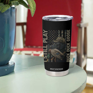 Funny I Still Play Duck Duck Goose Tumbler Cup Duck Hunting Dog Back Lab TS11 Print Your Wear