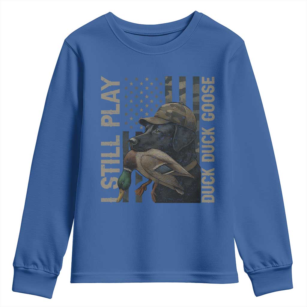 Funny I Still Play Duck Duck Goose Youth Sweatshirt Duck Hunting Dog Back Lab TS11 Royal Blue Print Your Wear