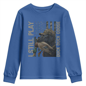 Funny I Still Play Duck Duck Goose Youth Sweatshirt Duck Hunting Dog Back Lab TS11 Royal Blue Print Your Wear