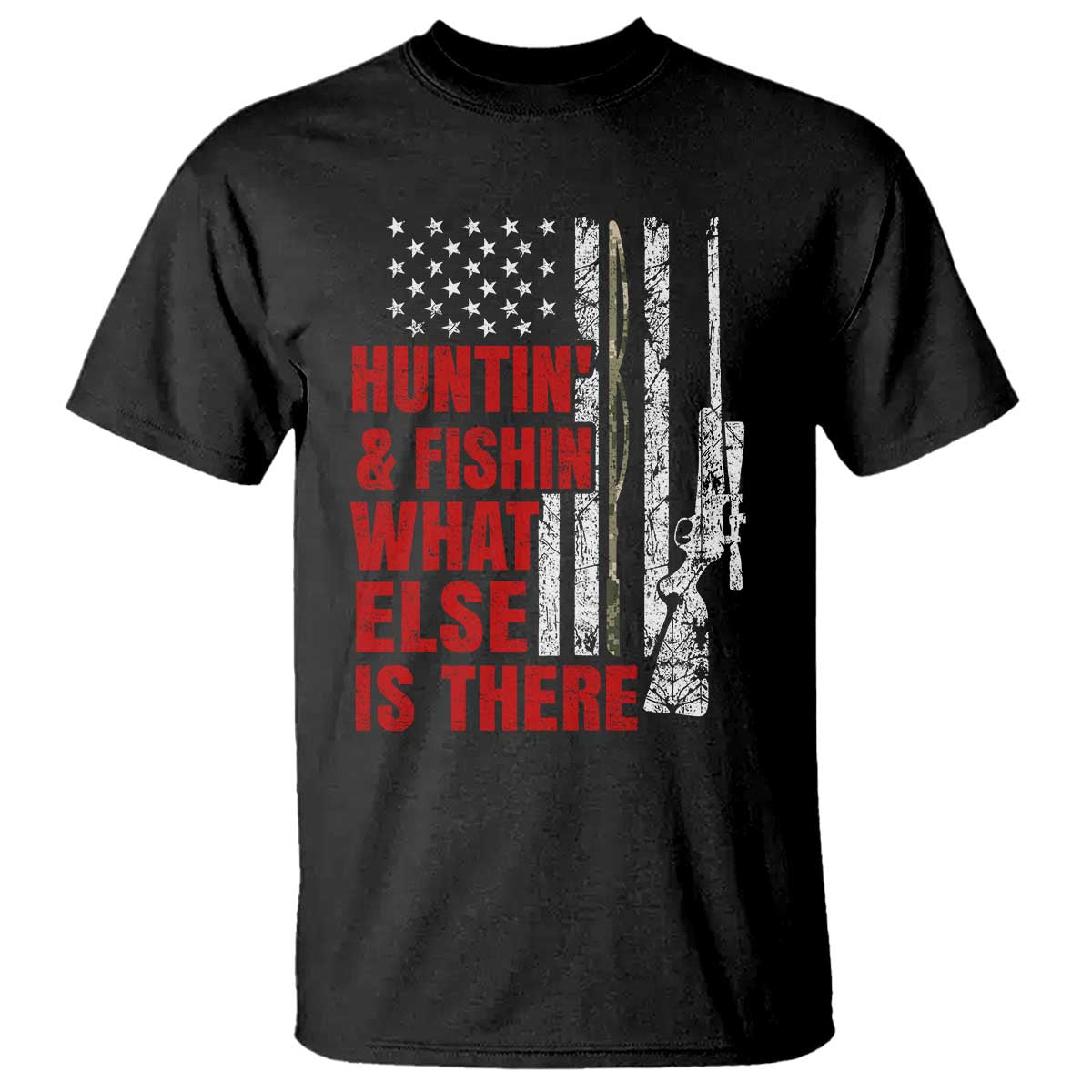 Hunting And Fishing What Else Is There T Shirt Vintage American Flag TS11 Black Print Your Wear