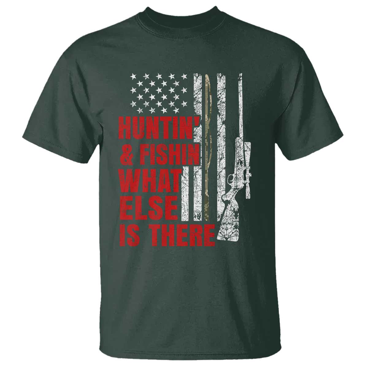 Hunting And Fishing What Else Is There T Shirt Vintage American Flag TS11 Dark Forest Green Print Your Wear