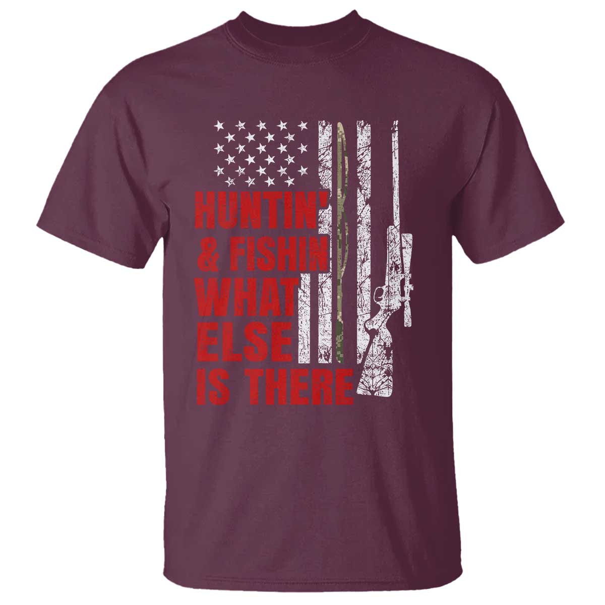 Hunting And Fishing What Else Is There T Shirt Vintage American Flag TS11 Maroon Print Your Wear