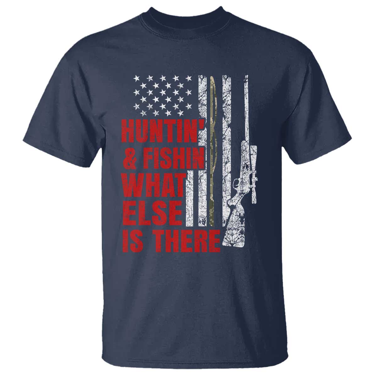 Hunting And Fishing What Else Is There T Shirt Vintage American Flag TS11 Navy Print Your Wear