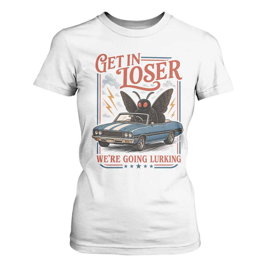 Funny Mothman T Shirt For Women Get In Loser We Are Going Lurking Cryptid Lover TS11 White Print Your Wear