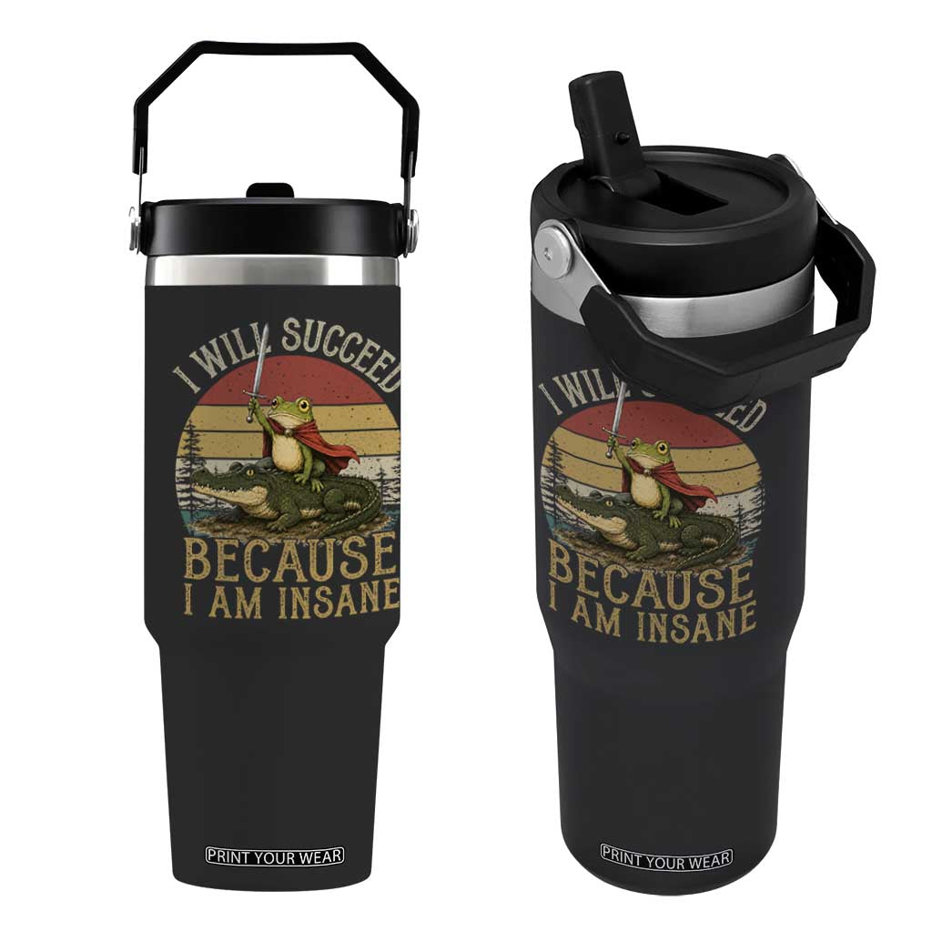 I Will Succeed Because I Am Insane Funny Frog Riding Alligator Flip Straw Tumbler TS11 One Size: 30 oz Black Print Your Wear