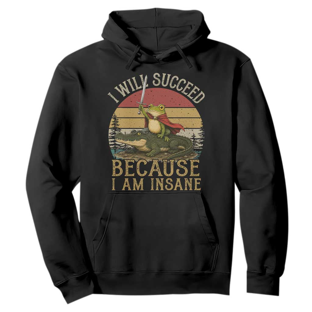 I Will Succeed Because I Am Insane Funny Frog Riding Alligator Hoodie