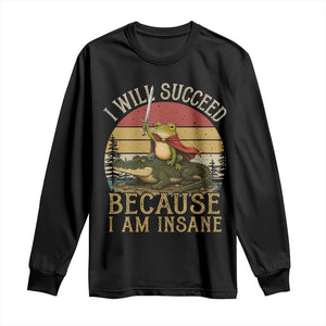I Will Succeed Because I Am Insane Funny Frog Riding Alligator Long Sleeve Shirt