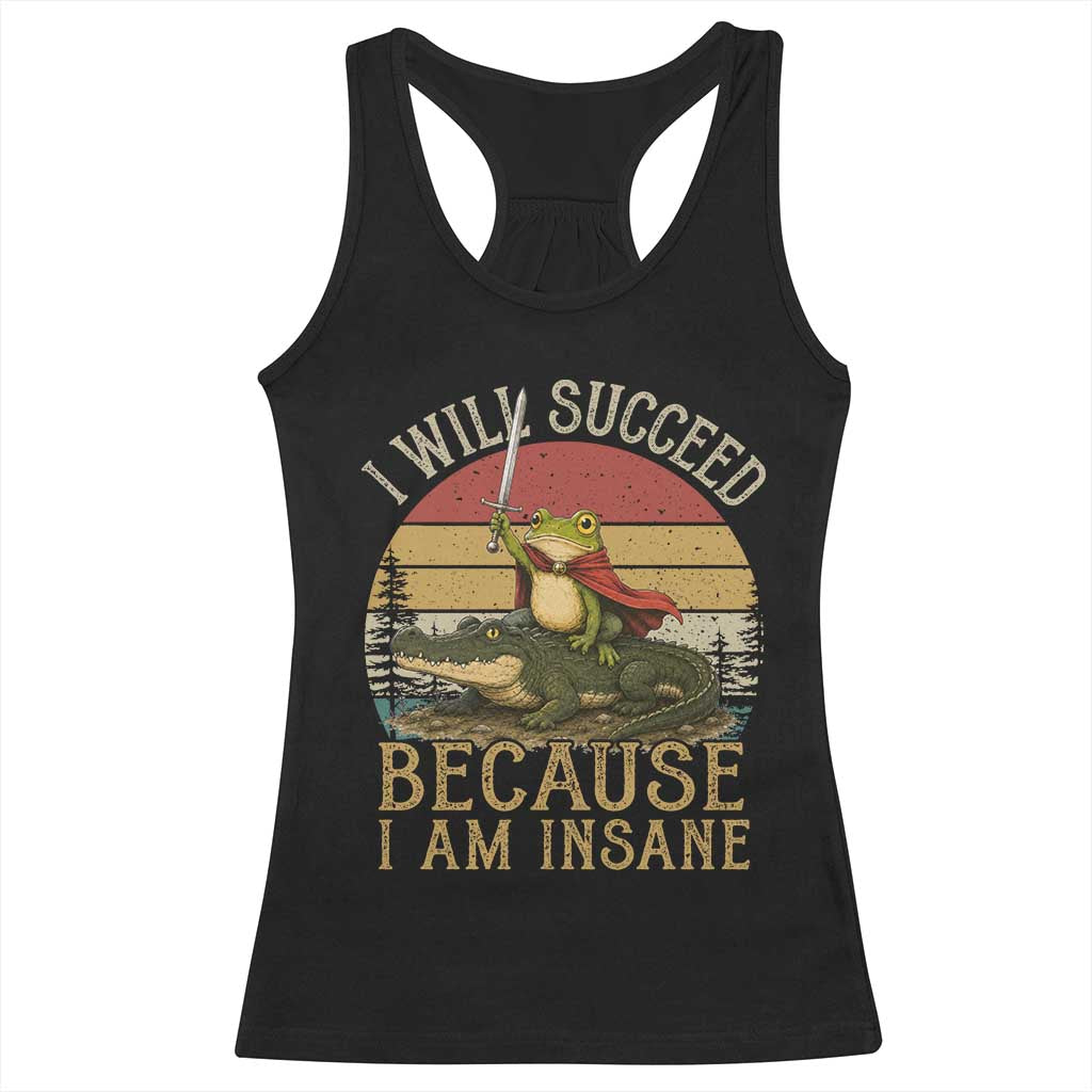 I Will Succeed Because I Am Insane Funny Frog Riding Alligator Racerback Tank Top