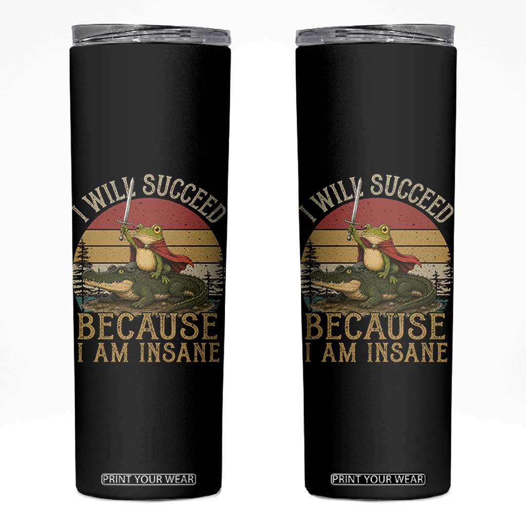 I Will Succeed Because I Am Insane Funny Frog Riding Alligator Skinny Tumbler