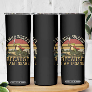 I Will Succeed Because I Am Insane Funny Frog Riding Alligator Skinny Tumbler