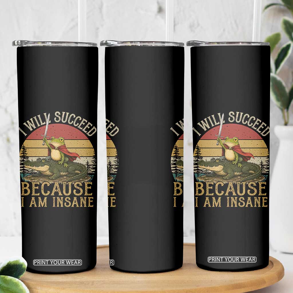 I Will Succeed Because I Am Insane Funny Frog Riding Alligator Skinny Tumbler