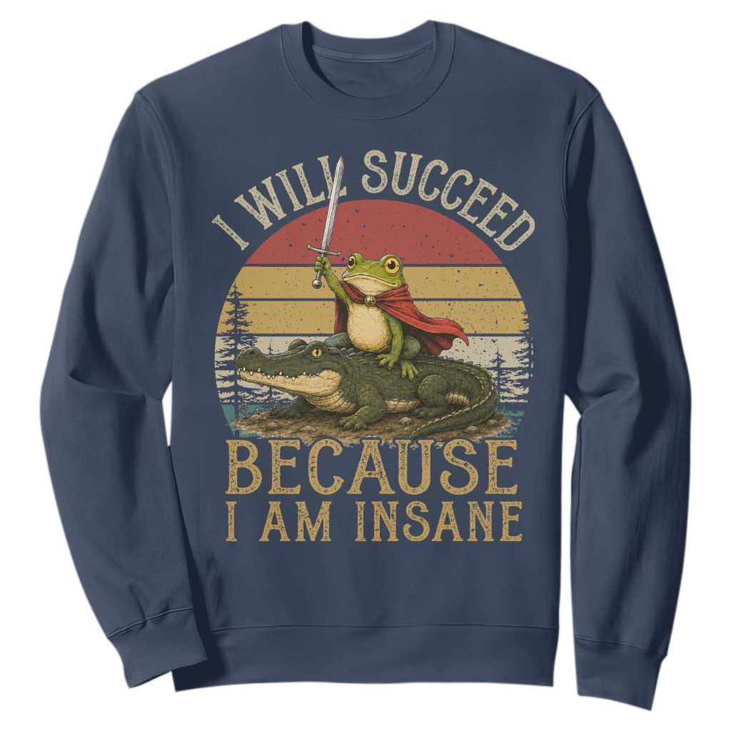 I Will Succeed Because I Am Insane Funny Frog Riding Alligator Sweatshirt