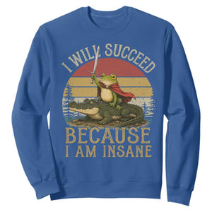 I Will Succeed Because I Am Insane Funny Frog Riding Alligator Sweatshirt