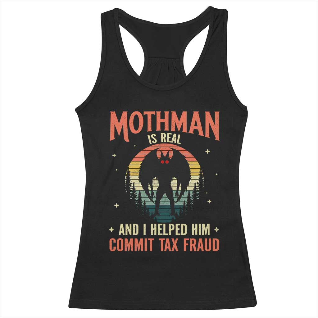 Funny Mothman Is Real And I Helped Him Commit Tax Fraud Racerback Tank Top Retro Cryptid Cryptozoology TS11 Black Print Your Wear