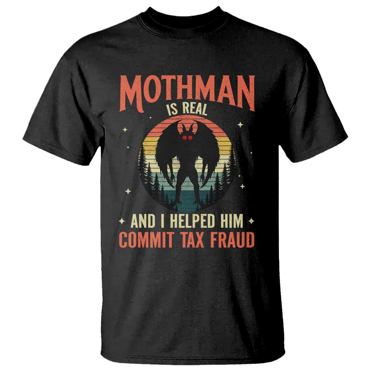 Funny Mothman Is Real And I Helped Him Commit Tax Fraud T Shirt Retro Cryptid Cryptozoology TS11 Black Print Your Wear