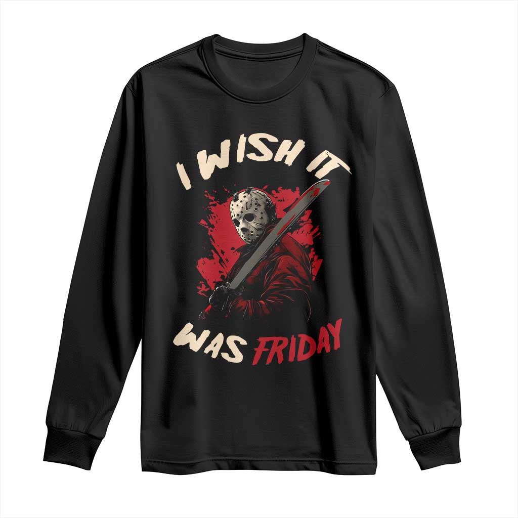 Funny Scary Halloween Slasher Long Sleeve Shirt I Wish It Was Friday TS11 Black Print Your Wear