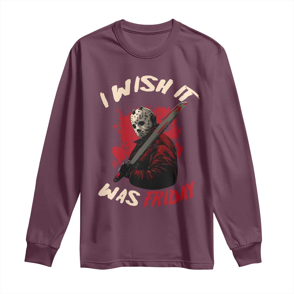 Funny Scary Halloween Slasher Long Sleeve Shirt I Wish It Was Friday TS11 Maroon Print Your Wear